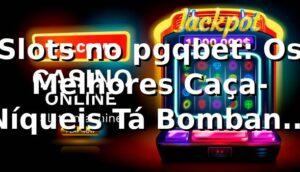 Slots no pgqbet: Os Melhores Caça-Níqueis Tá Bombando em 2026! 🎰🔥